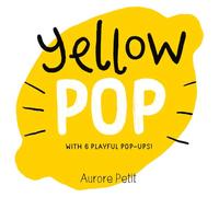 Yellow Pop (With 6 Playful Pop-Ups!): A Board Book (Color Pops)