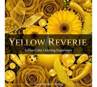 Yellow Reverie - A One-Color Coloring Experience: 40 Meditative Close-Up Illustrations for Adults: Sunflowers, Lemons, Butterflies, Crystals and More ... in Shades of Yellow (Reverie Coloring Series)
