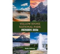 Yellow Stone National Park Reisgids 2026: Ontdek iconische geisers, een rijke fauna en adembenemende landschappen tijdens een onvergetelijk Yellowstone-avontuur.