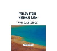 Yellow Stone National Park Travel Guide 2026-2027: Scenic Drives, Wildlife Viewing & Practical Travel Tips