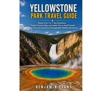 YELLOW STONE PARK TRAVEL GUIDE: Stress-Free 1 to 7 Day Itineraries,Family-Friendly Maps and Insider Tips to Avoid Crowds, Save Time and Experience Unforgettable Wildlife Adventures.