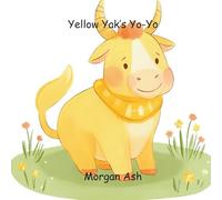 Yellow Yak’s Yo-Yo: A Silly Rhyming Picture Book About the Color Yellow, Patience, and Play - Perfect for Toddlers and Preschoolers Ages 3-5 (Color ... Series for Toddlers & Preschoolers))