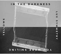 Yellow6/Lux Symmetry - In The Darkness You Were Smiling