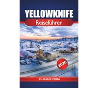 Yellowknife Reiseführer 2026: Entdecken Sie Kanadas Arktisregion Northern Lights, ein absolutes Reiseziel und Abenteuer in den Nordwest-Territorien