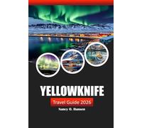 Yellowknife Travel Guide 2026: Discover Canada’s Hidden Gems, Outdoor Adventures, Northern Lights, and Local Culture in the Northwest Territories