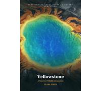 Yellowstone: A Nature & Wildlife Companion: A Field Guide to 51 Species and the Real Stories Behind America's First National Park (National Park Field Guides)