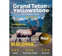 YELLOWSTONE AND GRAND TETON NATIONAL PARK 2026:: New Edition - Discover the Best of Nature’s Majesty, from the Geysers of Yellowstone to the Grand Peaks of Teton - A Traveler’s Complete Guide.
