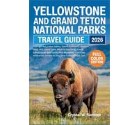Yellowstone and Grand Teton National Parks Travel Guide 2026: Old Faithful, Lamar Valley, Grand Prismatic, Jackson Hole, and Jenny Lake, Wildlife Watching, Scenic Landscapes, and Iconic Park Moments