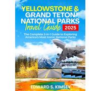 Yellowstone and Grand Teton National Parks Travel Guide: The Complete 2-in-1 Guide to Exploring America’s Most Iconic National Parks