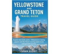 Yellowstone and Grand Teton Travel Guide 2026: Explore two iconic parks-Yellowstone’s roaring geysers and the Tetons’ soaring peaks in one unforgettable journey
