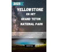 Yellowstone En Het Grand Tetons National park: Ontdek de onvergetelijke ontmoetingen met wilde dieren, geothermische wonderen, majestueuze berglandschappen en trailavonturen van Noord-Amerika