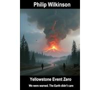 Yellowstone Event Zero: We were warned. The Earth didn’t care. (The Yellowstone Event Zero Trilogy)