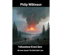 Yellowstone Event Zero: We were warned. The Earth didn’t care. (The Yellowstone Event Zero Trilogy)