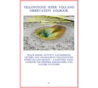 Yellowstone Geo-Activity Field Logbook: Be informed. Be observant. Be ready. Use the Yellowstone Supervolcano Logbook to stay connected with the living Earth.