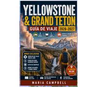 Yellowstone & Grand Teton Guía de viaje 2026-2027: Desde Mammoth Hot Springs hasta Jenny Lake, con senderos con nombre, zonas de observación de fauna, ... de entrada y itinerarios de 1 a 12 días
