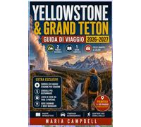 Yellowstone & Grand Teton Guida di viaggio 2026-2027: Dalle sorgenti termali di Mammoth al Lago Jenny, con sentieri con nome, aree di osservazione ... città di accesso e itinerari da 1 a 12 giorni