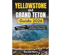 Yellowstone & Grand Teton Guide 2026: Smart 1-12 Day Itineraries for Families, Couples & Seniors - Old Faithful to Jackson Hole (NORA TRAVELS)