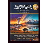 YELLOWSTONE & GRAND TETON NATIONAL PARK Travel Guide 2026: Experience Majestic Peaks, Wildlife Safaris, Old Faithful & Tips for Families, Hikers & Adventure Seekers