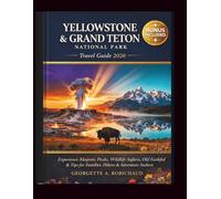 YELLOWSTONE & GRAND TETON NATIONAL PARK Travel Guide 2026: Experience Majestic Peaks, Wildlife Safaris, Old Faithful & Tips for Families, Hikers & Adventure Seekers