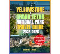 Yellowstone & Grand Teton National Parks Travel Guide 2025-2026: Insider Tips on Hiking Trails, Scenic Drives, Wildlife, Hidden Gems & Must-See Attractions (Epic National Parks Explorer Series)