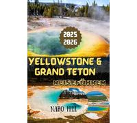 YELLOWSTONE & GRAND TETON REISEFÜHRER 2025/2026: Abenteuer, Tierwelt und landschaftliche Wunder: Expertenratschläge für Ihre Reise 2025/2026