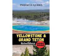 Yellowstone & Grand Teton Reiseführer 2025-2026: Komplette Insidertipps für Wildtiere, Panoramafahrten, Wanderwege und familienfreundliche Abenteuer