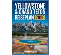 Yellowstone & Grand Teton Reiseplan 2026: Ihr ultimativer Reiseführer für malerische Fahrten, Tierbeobachtungen, epische Wanderungen und Wohnmobilcamping mit 3-, 5-, 7- und 10-tägigen Reiserouten