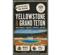 Yellowstone & Grand Teton. The Essential National Parks Travel Guide: Full-Color Maps, Day-by-Day Itineraries, Wildlife Watching, Scenic Drives & Geysers from Old Faithful to the Tetons