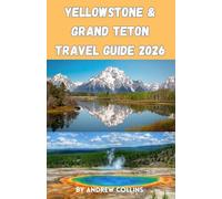 Yellowstone & Grand Teton Travel Guide 2026: 2-in-1 National Park Guide for First-Time Travelers: Best Things to Do, Where to Stay, Scenic Routes, ... Travel Advice, and Easy 1-14 Day Itineraries