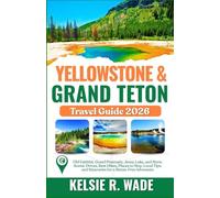 Yellowstone & Grand Teton Travel Guide 2026: Old Faithful, Grand Prismatic, Jenny Lake, and More: Scenic Drives, Best Hikes, Places to Stay, Local Tips, and Itineraries for a Stress-Free Adventure