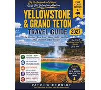 Yellowstone & Grand Teton Travel Guide 2027: Avoid Crowds, Save Time & Plan Unforgettable Stress-Free Family Adventures with Flexible 1-21 Day Smart Itineraries & Maps