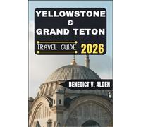 YELLOWSTONE & GRAND TETON TRAVEL GUIDE: Discover hidden gems, practical tips, and memorable experiences for every step of your travel adventure.