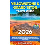 Yellowstone & Grand Teton Travel Guide: Plan an Epic and Memorable No-Stress Adventure | Easy 1-7 Day Itineraries, Detailed Maps, Proven Tips to Beat the Crowds and Save Time