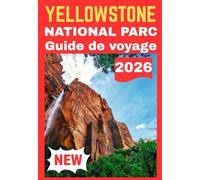 YELLOWSTONE NATIONAL PARC GUIDE DE VOYAGE 2026
