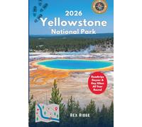 Yellowstone National Park 2026: Explore Top Day Hikes, Wildlife & Birdwatching, Geysers, Road trips, Camping Tips & Must-See Hotspots all Year Round