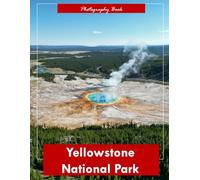 Yellowstone National Park: A Visual Journey Through America’s First National Park - Stunning Photography of Geothermal Wonders, Majestic Waterfalls, and Untamed Wilderness