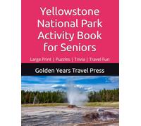 Yellowstone National Park Activity Book for Seniors: Large Print, Puzzles, Trivia & Travel Fun!