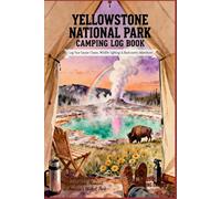 Yellowstone National Park Camping Log Book: Track Geysers, Wildlife & Bear Safety in America’s First National Park