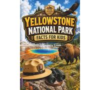 Yellowstone National Park Fun Facts for Kids: Discover the Super Volcano, Geysers, Wildlife, and Wonders of America's First National Park