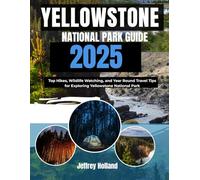 Yellowstone National Park Guide 2025: Top Hikes, Wildlife Watching, and Year Round Travel Tips for Exploring Yellowstone National Park