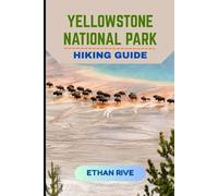 YELLOWSTONE NATIONAL PARK HIKING GUIDE: 11 (Journeys Through Nature, Culture, and Timeless Landscapes)