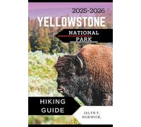 YELLOWSTONE NATIONAL PARK HIKING GUIDE 2025-2026 (Trailblazer: The Ultimate Hiking Guide Series)