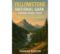 Yellowstone national park hiking guide 2025: Discover Scenic Trails, Backcountry Adventures, and Essential Tips for Exploring Yellowstone (Epic ... Travel Guide to Unforgettable Destinations.)