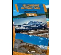 YELLOWSTONE NATIONAL PARK HIKING GUIDE 2025 (Voyage 2025: The Ultimate Travel Guide)