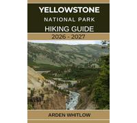 YELLOWSTONE NATIONAL PARK HIKING GUIDE 2026 - 2027: A Step-by-Step Hiking Companion to Yellowstone’s Iconic Trails, Scenic Peaks, and Hidden Wilderness Paths (EPIC TRAILS OF THE WORLD SERIES)