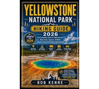 Yellowstone National Park Hiking Guide 2026: Explore Wyoming’s Geysers, Hot Springs, Wildlife Trails, Scenic Viewpoints, and Backcountry Adventures ... Park: 37 (Ultimate Hiking & Adventure Series)