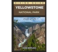 YELLOWSTONE NATIONAL PARK HIKING GUIDE (THE HIKER’S ATLAS SERIES: Explore Every Trail. Conquer Every Mile.)