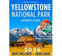 Yellowstone National Park Insider’s Guide: Yellowstone in Full Color: Hiking Trails, Wildlife Hotspots, and Expert Planning Tips [Includes Maps, Thematic Itineraries, and Seasonal Highlights]
