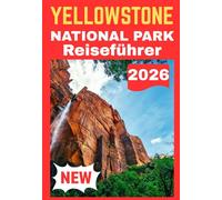 YELLOWSTONE NATIONAL PARK REISEFÜHRER 2026