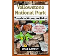 Yellowstone National Park Travel and Adventure Guide: A Practical Companion for First-Time Travelers (The essential guide for timeless journeys and lasting stories)